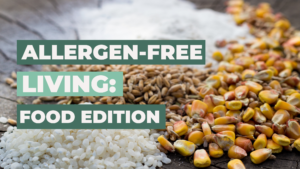 Allergen-Free Living: Food Edition text over corn, rice, and nuts on a table.